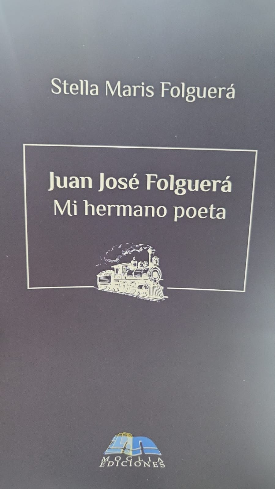 ”Juan José Folguerá mi hermano poeta” de Stella Maris Folguerá por Laila E. Daitter