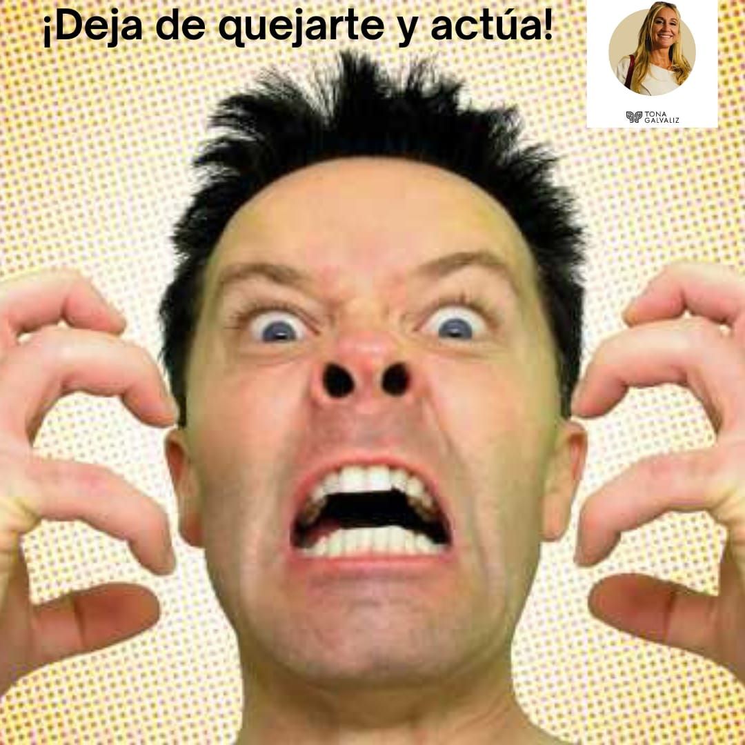 “Deja de quejarte y actúa” por Tona Galvaliz