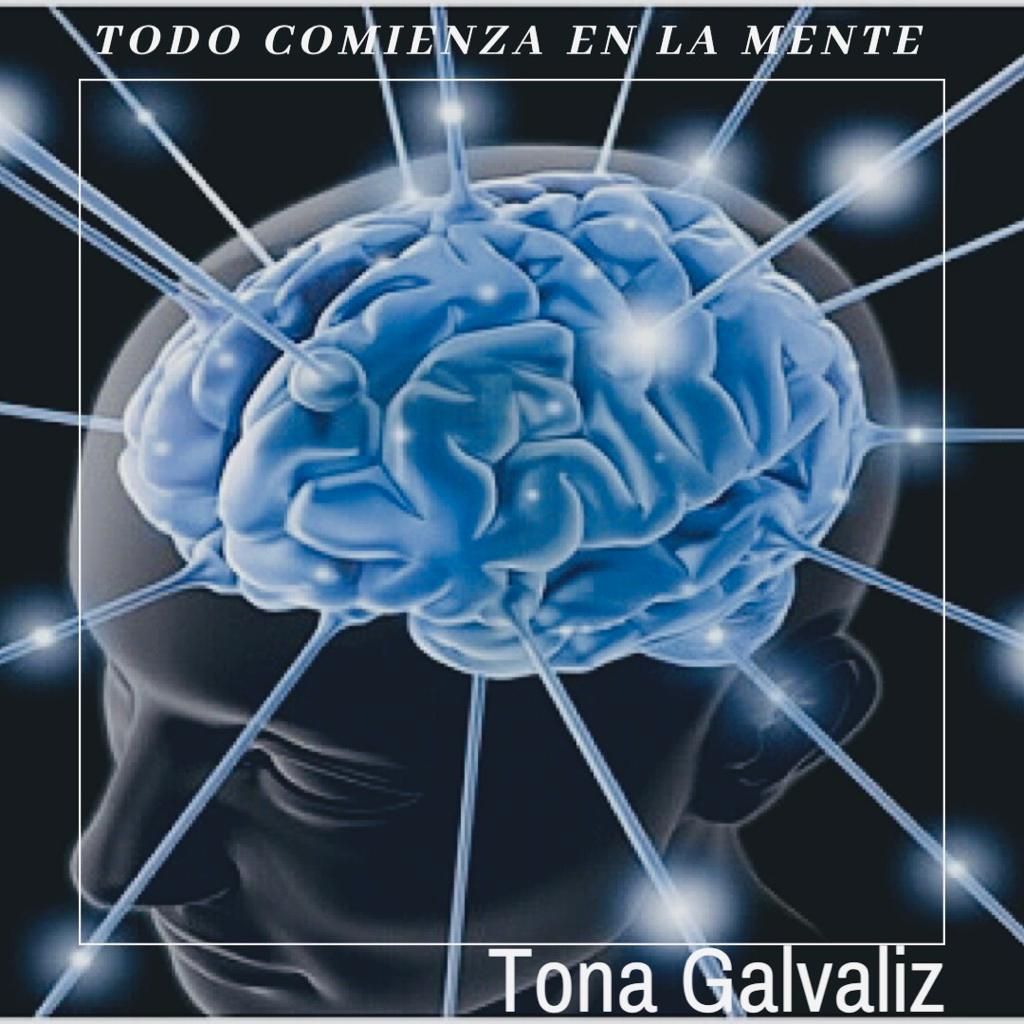 Todo comienza en la mente | Por Tona Galvaliz